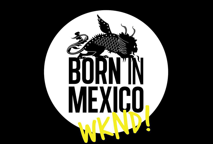 Born-In-Mexico-Weekend